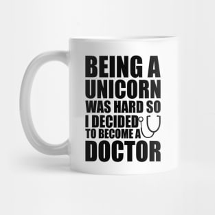 Doctor - Being a Unicorn was hard so I decided to become a doctor Mug